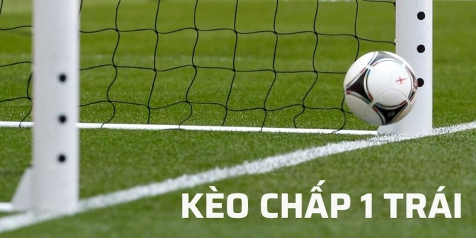 Chấp 1 trái trong kèo Handicap