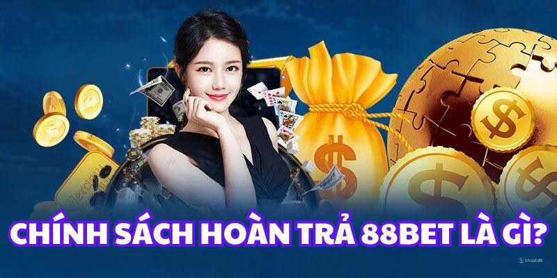 Chương trình hoàn trả tại 88BET là gì?