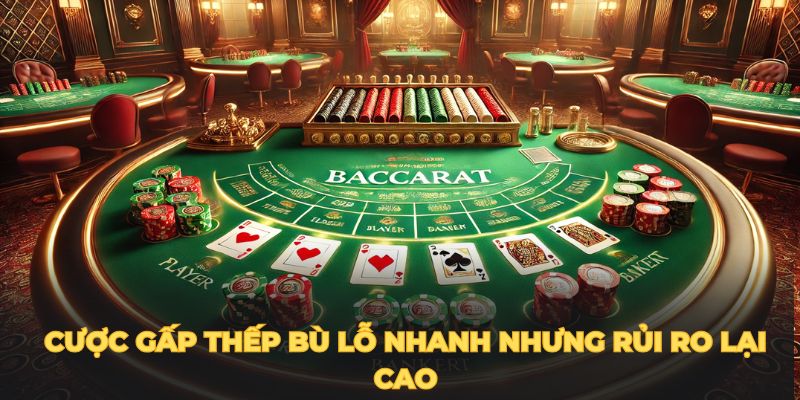 Cược gấp thếp bù lỗ nhanh nhưng rủi ro lại cao